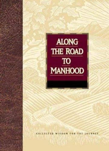 Along the Road to Manhood Collected Wisdom for the Journey Collected Wisdom for the Journey Series PDF
