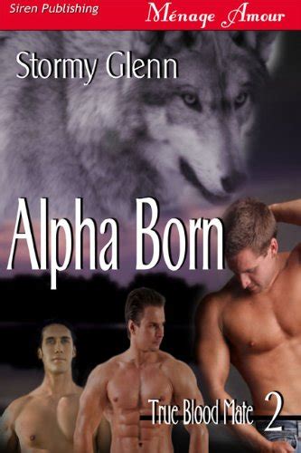 Alpha Born True Blood Mate 2 Siren Publishing Menage Amour Manlove Menage Amour True Blood Mate Epub