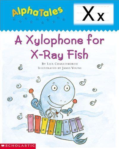 AlphaTales Letter X A Xylophone for X-ray Fish A Series of 26 Irresistible Animal Storybooks That Build Phonemic Awareness and Teach Each letter of the Alphabet PDF