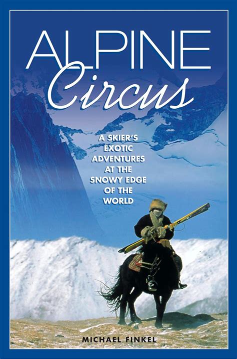 Alpine Circus A Skier s Exotic Adventures at the Snowy Edge of the World Epub