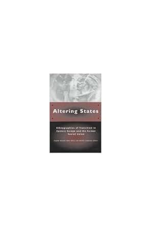 Altering States Ethnographies of Transition in Eastern Europe and the Former Soviet Union Doc