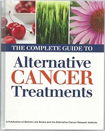 Alternatives in Cancer Therapy: The Complete Guide to Alternative Treatments Ebook Doc