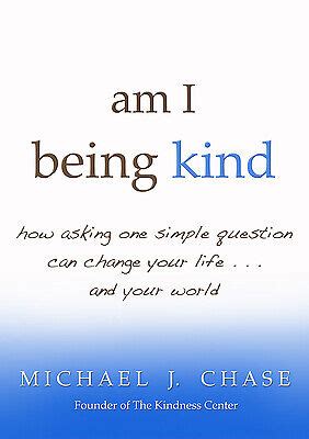 Am I being kind How Asking One Simple Question Can Change Your Life...  And Your World Kindle Editon