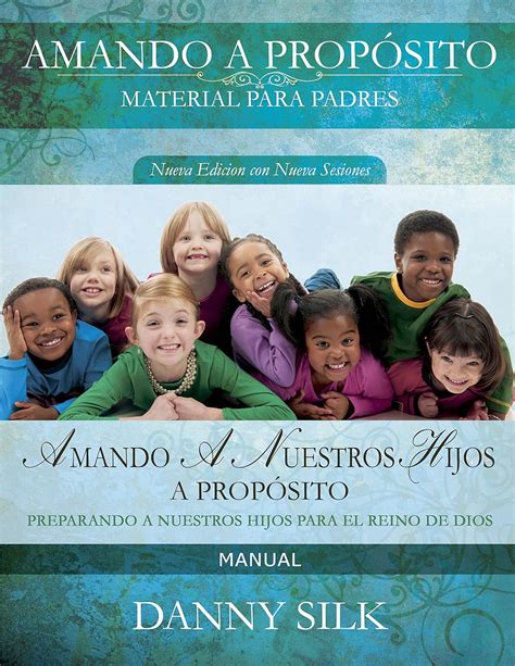 Amando A nuestro Hijos A Proposito-Manual Preparando A Nuestros Hijos Para El Reino De Dios Spanish Edition Reader