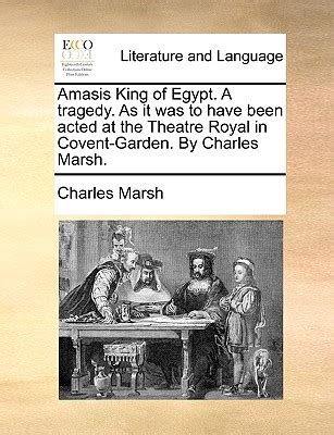 Amasis King of Egypt a Tragedy as It Was to Have Been Acted at the Theatre Royal in Covent-Garden by Charles Marsh Reader