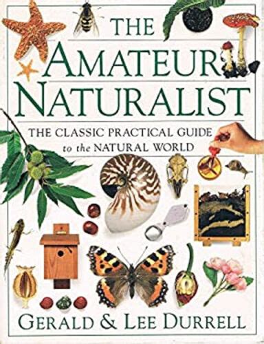 Amateur Naturalist A Practical Guide to the Natural World Reader