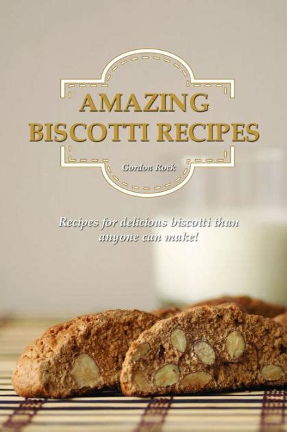 Amazing Biscotti Recipes Recipes for Delicious Biscotti Than Anyone Can Make Reader