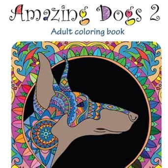 Amazing Dogs 2 Adult Coloring Book Stress Relieving Volume 6 Epub