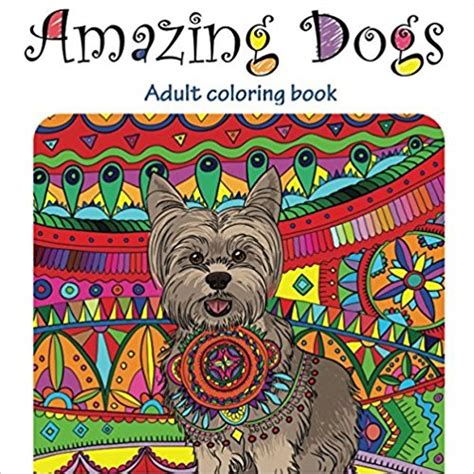 Amazing Dogs Adult Coloring Book Stress Relieving doodling Art and Crafts creative Fun Drawing patterns for grownups and teens relaxation Volume 3 Kindle Editon