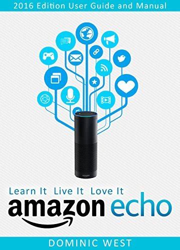 Amazon Echo 2017 Edition User Guide and Manual Learn It Live It Love It PDF