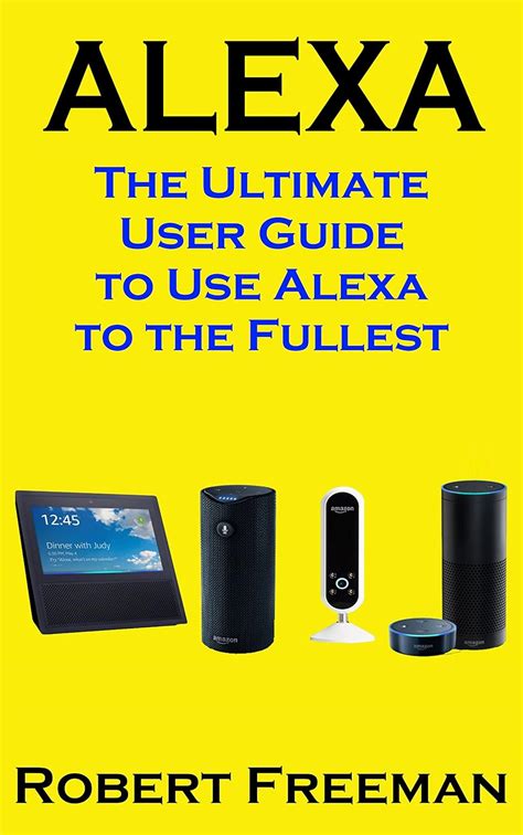 Amazon Echo The Ultimate User Guide to Use Alexa to the Fullest Including 121 Tips and Tricks Alexa second generation 2018 updated user guide Echo appalexa dotalexa tipsinternet Epub