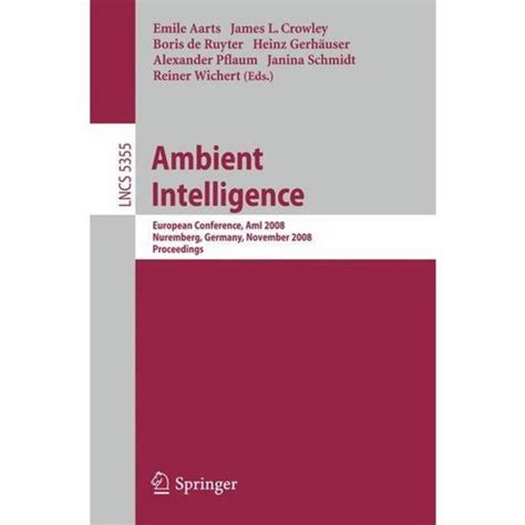 Ambient Intelligence European Conference, AmI 2008, Nuremberg, Germany, November 19-22, 2008. Procee Reader