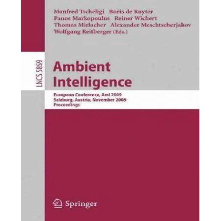 Ambient Intelligence European Conference, AmI 2009, Salzburg, Austria, November 18-21, 2009. Proceed Reader