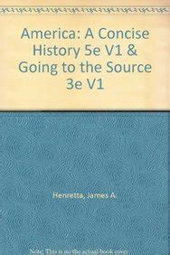 America A Concise History 5e V1 and Going to the Source 3e V1 Reader