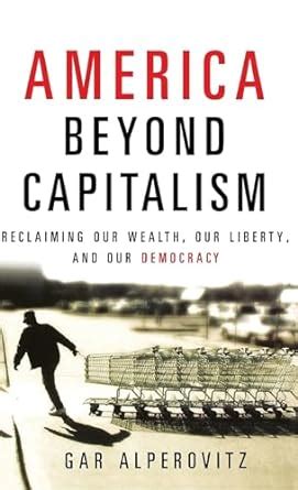 America Beyond Capitalism Reclaiming Our Wealth Our Liberty and Our Democracy 2nd Edition Epub
