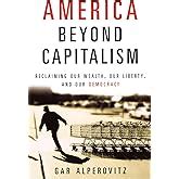 America Beyond Capitalism Reclaiming Our Wealth Our Liberty and Our Democracy 2nd Edition Epub