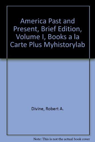 America Past and Present Brief Edition Volume I Books a la Carte Plus MyHistoryLab 7th Edition PDF