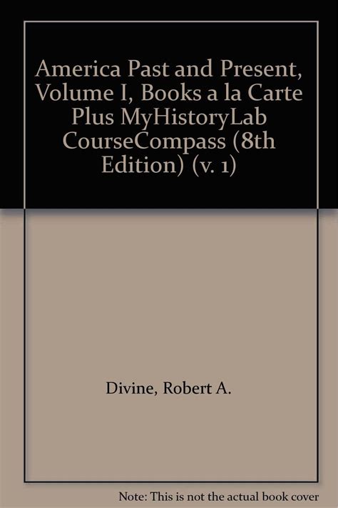 America Past and Present Combined Volume Books a la Carte Plus MyHistoryLab CourseCompass 8th Edition Reader