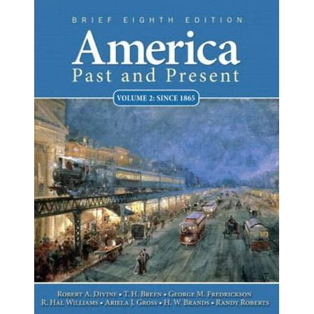 America Past and Present Volume 2 since 1865 Value Package includes MyHistoryLab with E-Book Student Access Code for Amer Hist LONGMAN 1-sem for Vol I and II PDF
