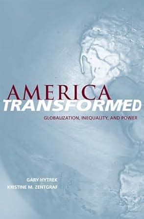 America Transformed: Globalization, Inequality, and Power Ebook Doc