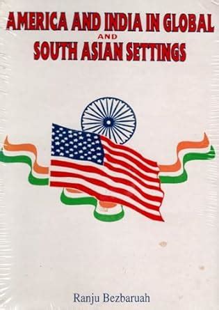 America and India in Global and South Asian Settings 1st Edition Reader