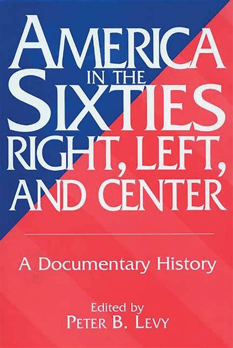 America in the Sixties--Right, Left, and Center A Documentary History PDF