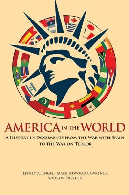 America in the World A History in Documents from the War with Spain to the War on Terror PDF