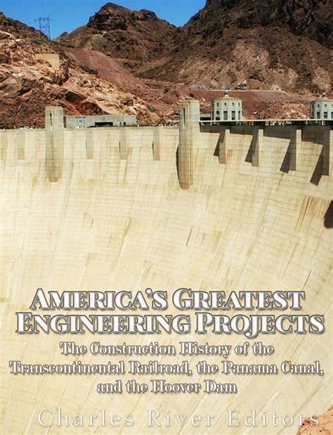 America s Greatest Engineering Projects The Construction History of the Transcontinental Railroad the Panama Canal and the Hoover Dam PDF