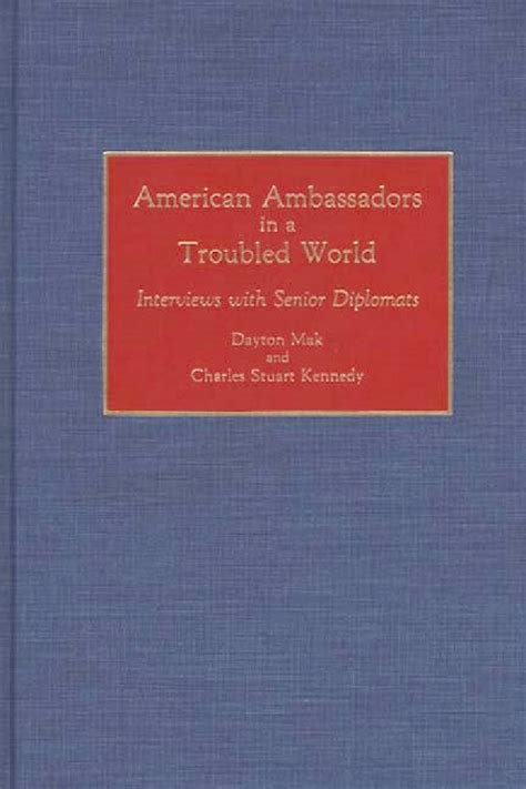 American Ambassadors in a Troubled World  Interviews with Senior Diplomats Epub