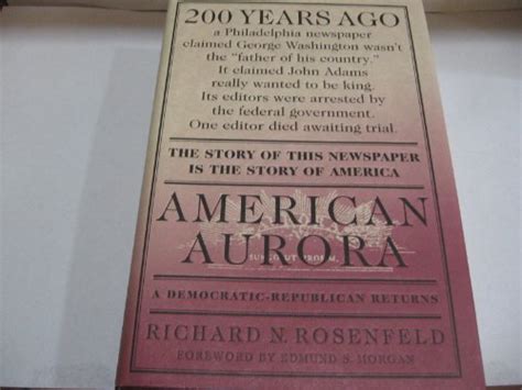 American Aurora A Democratic-Republican Returns The Suppressed History of Our Nation s Beginnings and the Heroic Newspaper That Tried to Report It Kindle Editon