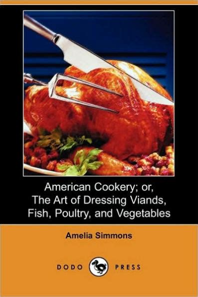 American Cookery Or The Art Of Dressing Viands Fish Poultry and Vegetables And The Best Modes Of Making Kindle Editon