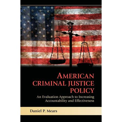 American Criminal Justice Policy An Evaluation Approach to Increasing Accountability and Effectivene Reader