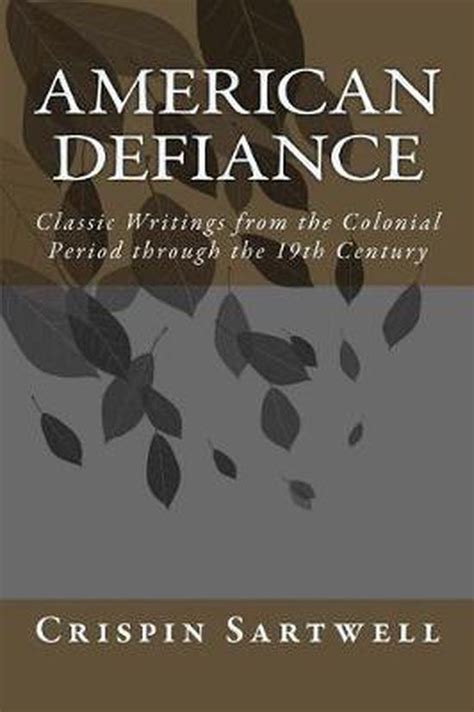 American Defiance Classic Writings from the Colonial Period through the 19th Century PDF