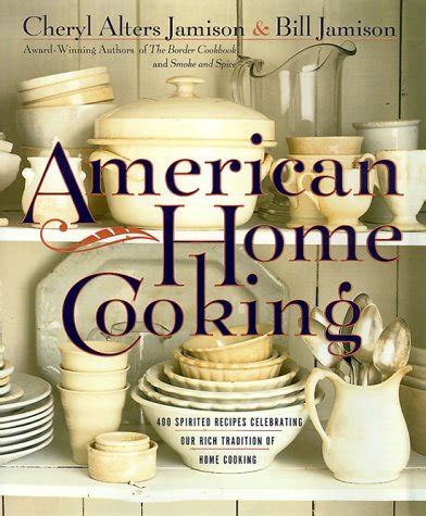 American Home Cooking Over 300 Spirited Recipes Celebrating Our Rich Tradition of Home Cooking Doc
