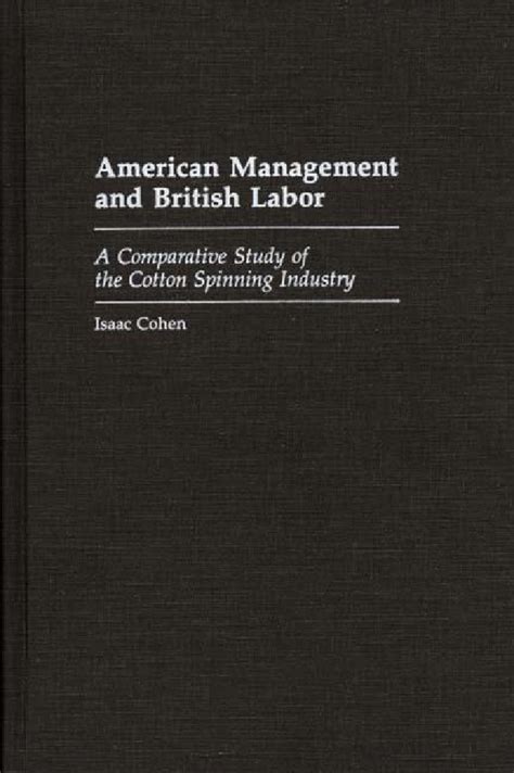 American Management and British Labor A Comparative Study of the Cotton Spinning Industry Doc