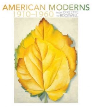 American Moderns, 1910-1960 From OKeeffe to Rockwell Reader