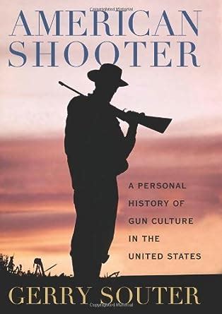 American Shooter A Personal History of Gun Culture in the United States Epub