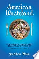 American Wasteland How America Throws Away Nearly Half of its Food Epub