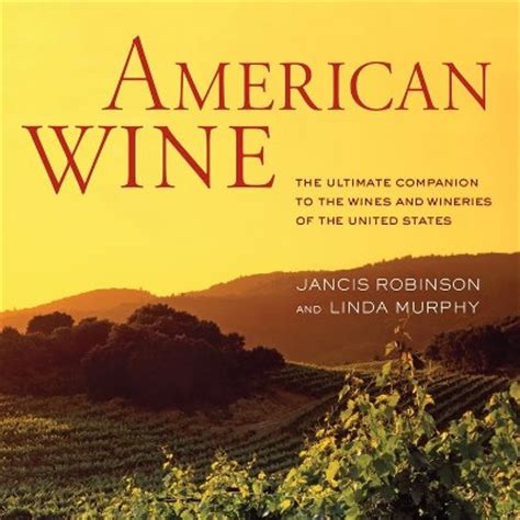 American Wine The Ultimate Companion to the Wines and Wineries of the United States Reader