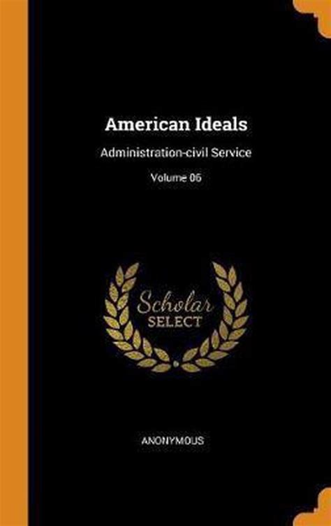 American ideals administration-civil service Volume 06 PDF