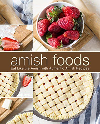 Amish Foods Eat Like the Amish with Authentic Amish Recipes PDF