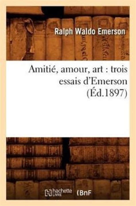 Amitie Amour Art Trois Essais D Emerson Litterature French Edition Doc