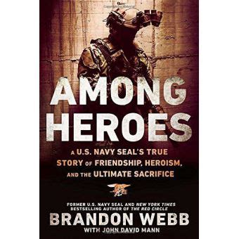 Among Heroes A US Navy SEAL s True Story of Friendship Heroism and the Ultimate Sacrifice