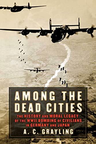 Among the Dead Cities The History and Moral Legacy of the WWII Bombing of Civilians in Germany and Japan Bloomsbury Revelations Kindle Editon