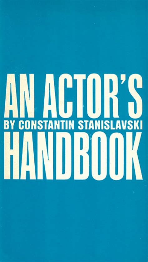 An Actor s Handbook An Alphabetical Arrangement of Concise Statements on Aspects of Acting Reader