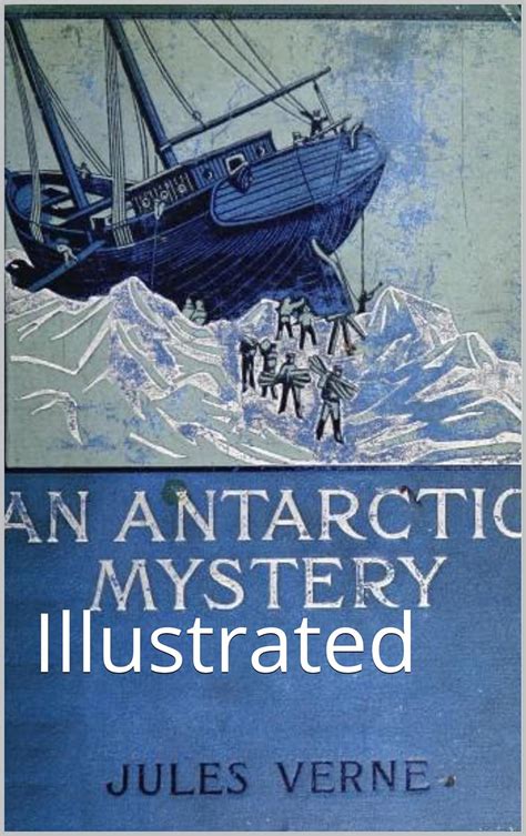 An Antarctic Mystery Illustrated An Antarctic Mystery or The Sphinx of the Ice Fields