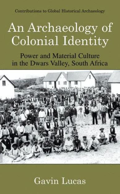 An Archaeology of Colonial Identity Power and Material Culture in the Dwars Valley, South Africa 1st PDF