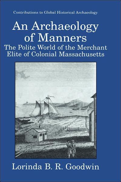 An Archaeology of Manners The Polite World of the Merchant Elite of Colonial Massachusetts 1st Editi Kindle Editon