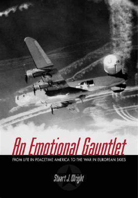 An Emotional Gauntlet: From Life in Peacetime America to the War in European Skies Kindle Editon