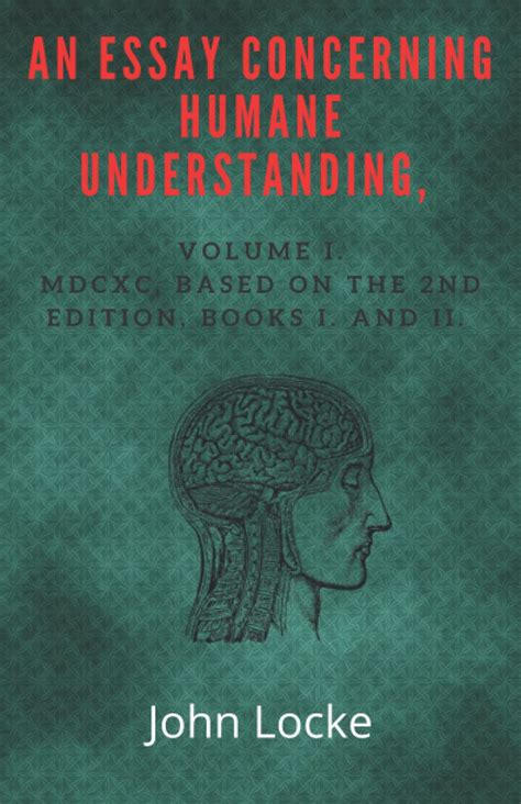 An Essay Concerning Humane Understanding Volumes I and II Annotated Kindle Editon